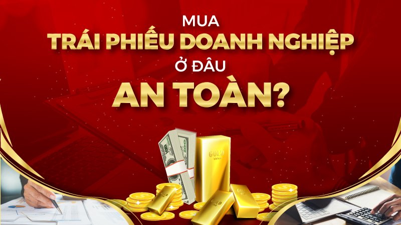 Mua trái phiếu doanh nghiệp ở đâu an toàn? 