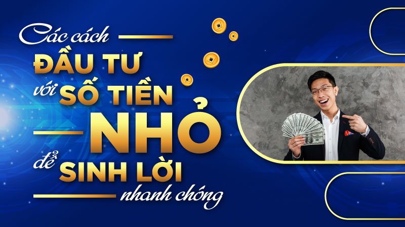 Có ít tiền nên đầu tư vào đâu