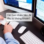 Chơi chứng khoán cần bao nhiêu tiền?