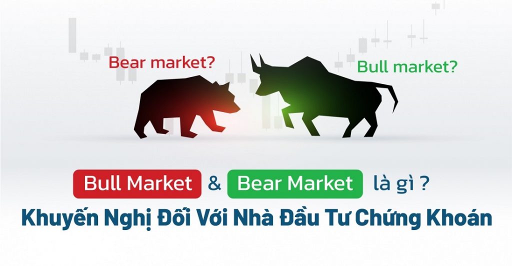  “Bear market” và “Bull market” là gì? Kiến nghị cho các nhà đầu tư chứng khoán