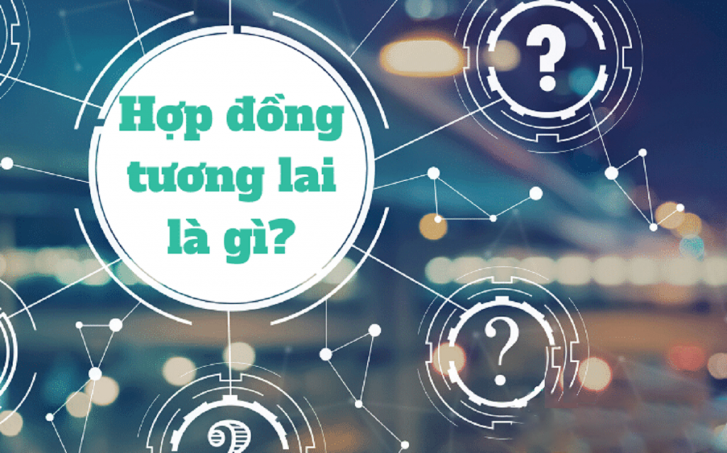 Hợp đồng tương lai là gì