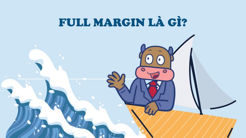 Quản trị rủi ro khi sử dụng margin, tránh tình trạng Full Margin